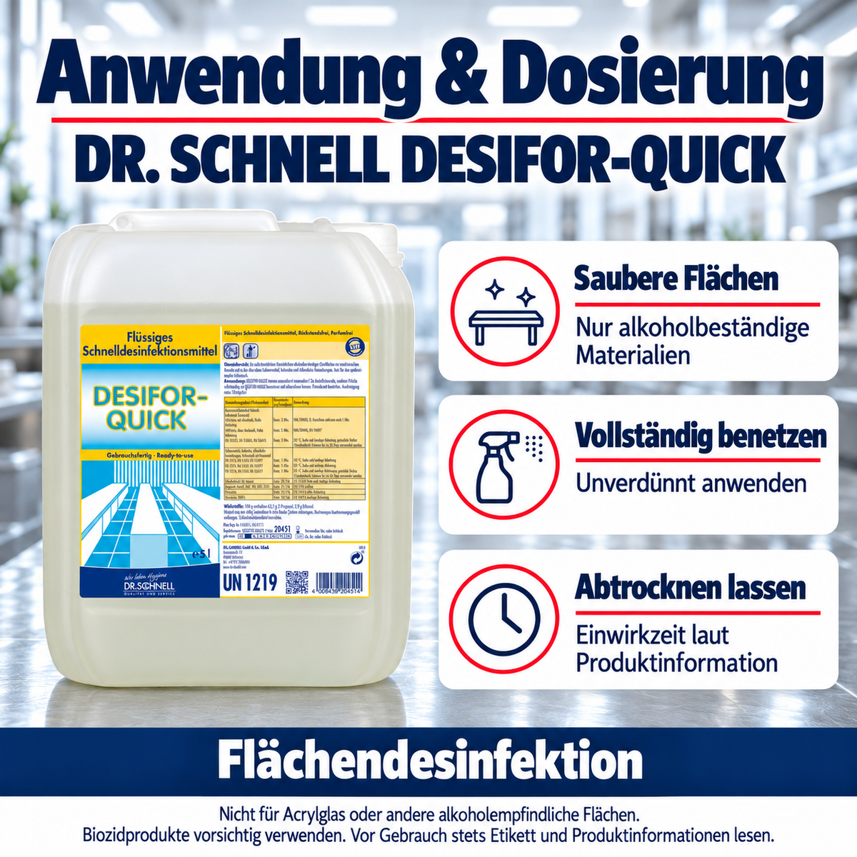 Dr. Schnell DESIFOR-QUICK – Anwendung: Saubere Flächen: Nur alkoholbeständige Materialien; Vollständig benetzen: Unverdünnt anwenden; Abtrocknen lassen: Einwirkzeit laut Produktinformation.