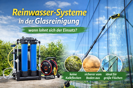 Reinwasser-Systeme in der Glasreinigung – wann lohnt sich der Einsatz?