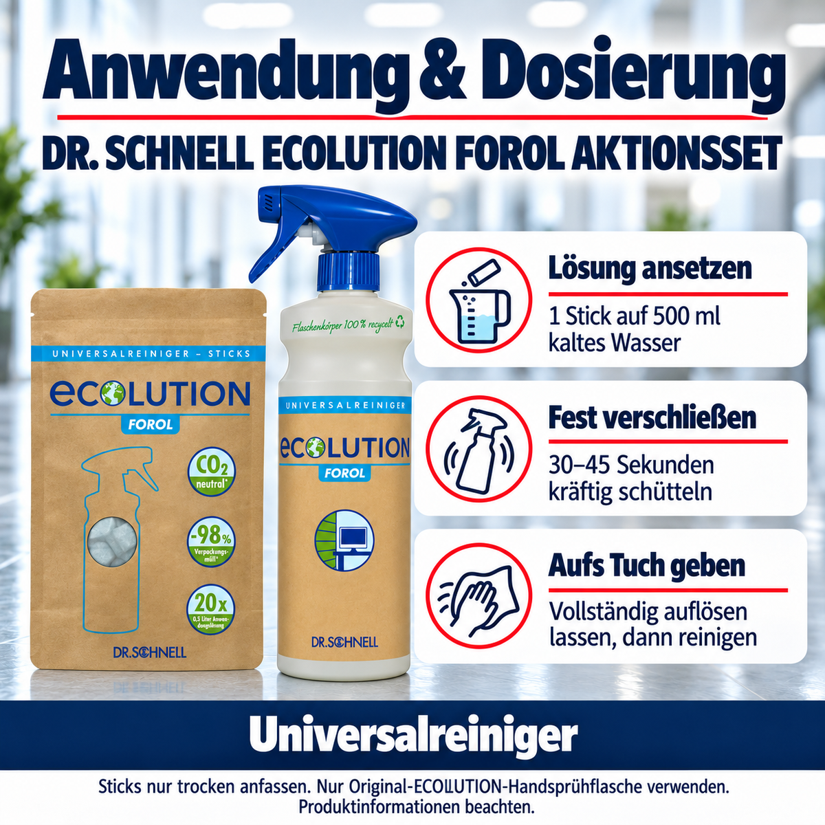 Dr. Schnell ECOLUTION FOROL AKTIONSSET – Anwendung: Lösung ansetzen: 1 Stick auf 500 ml kaltes Wasser; Fest verschließen: 30–45 Sekunden kräftig schütteln; Aufs Tuch geben: Vollständig auflösen lassen, dann reinigen.